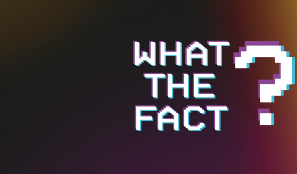 What the fact?