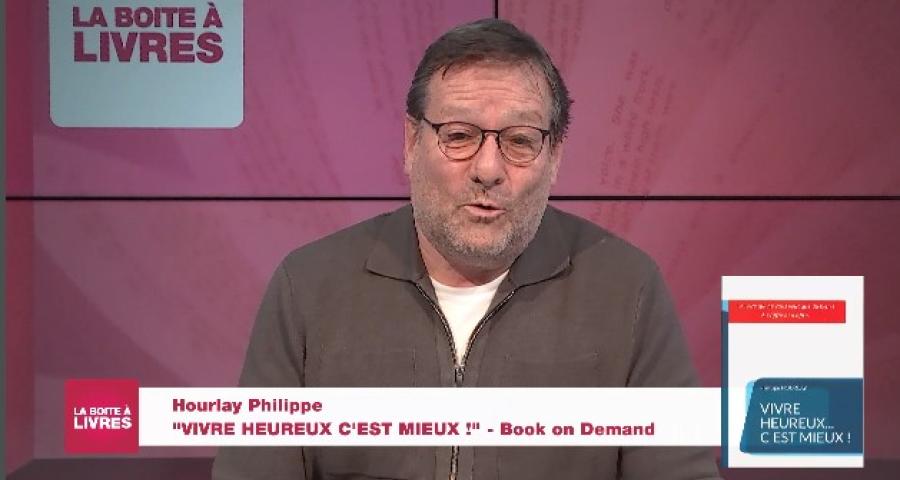 La Boîte à livres: Philippe Hourlay, Vivre heureux, c'est mieux (Book on demand)